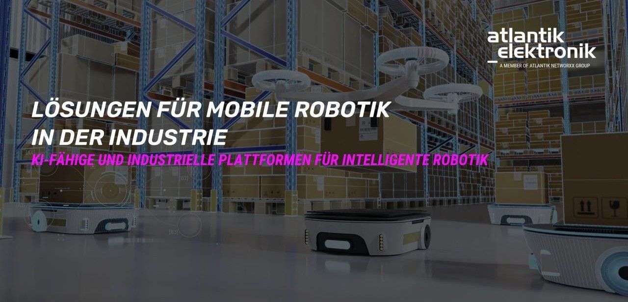 Steigern Sie die Leistung Ihrer mobilen Roboter mit KI und (Foto: Atlantik Elektronik GmbH)